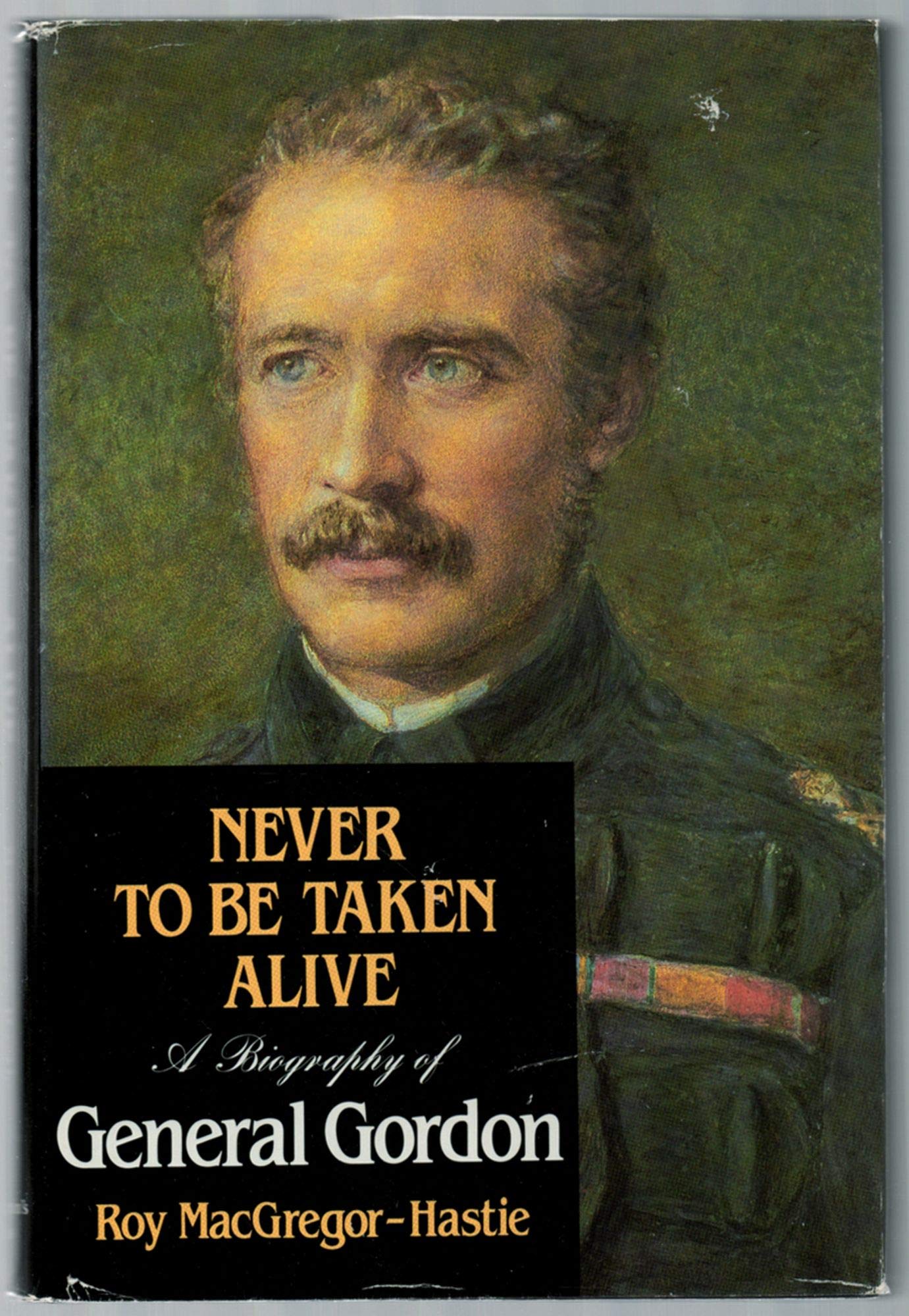 Never to be taken alive: A biography of General Gordon Books