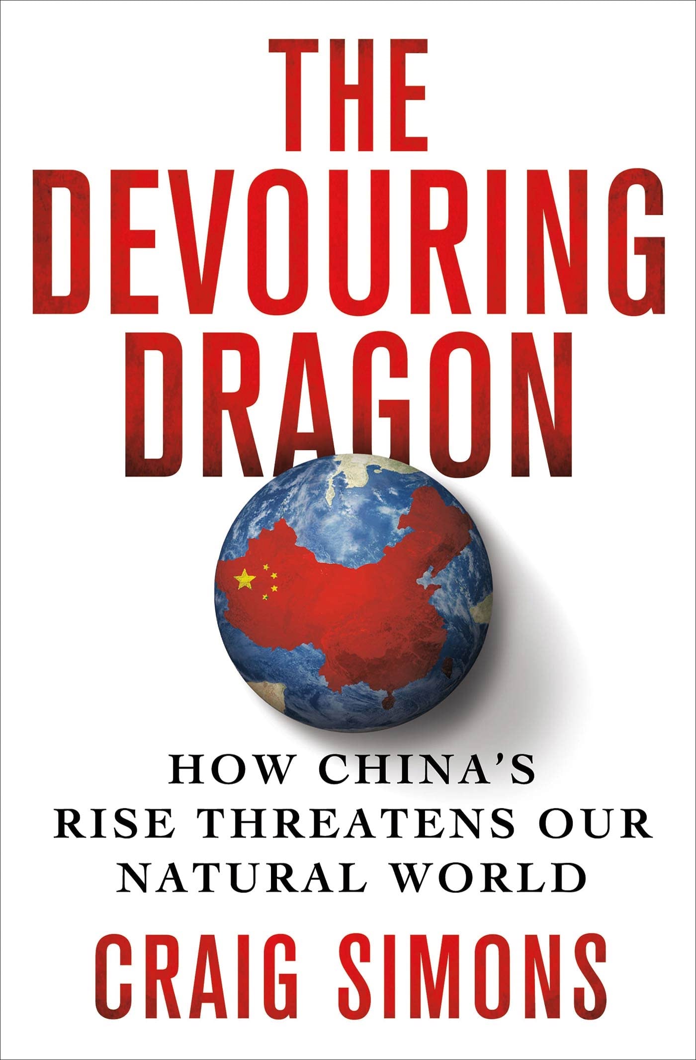 The Devouring Dragon: How China's Rise Threatens Our Natural World book