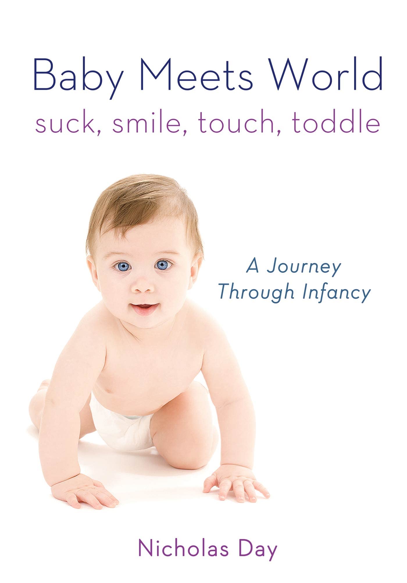 Baby Meets World: Suck, Smile, Touch, Toddle: A Journey Through Infancy Politics & History
