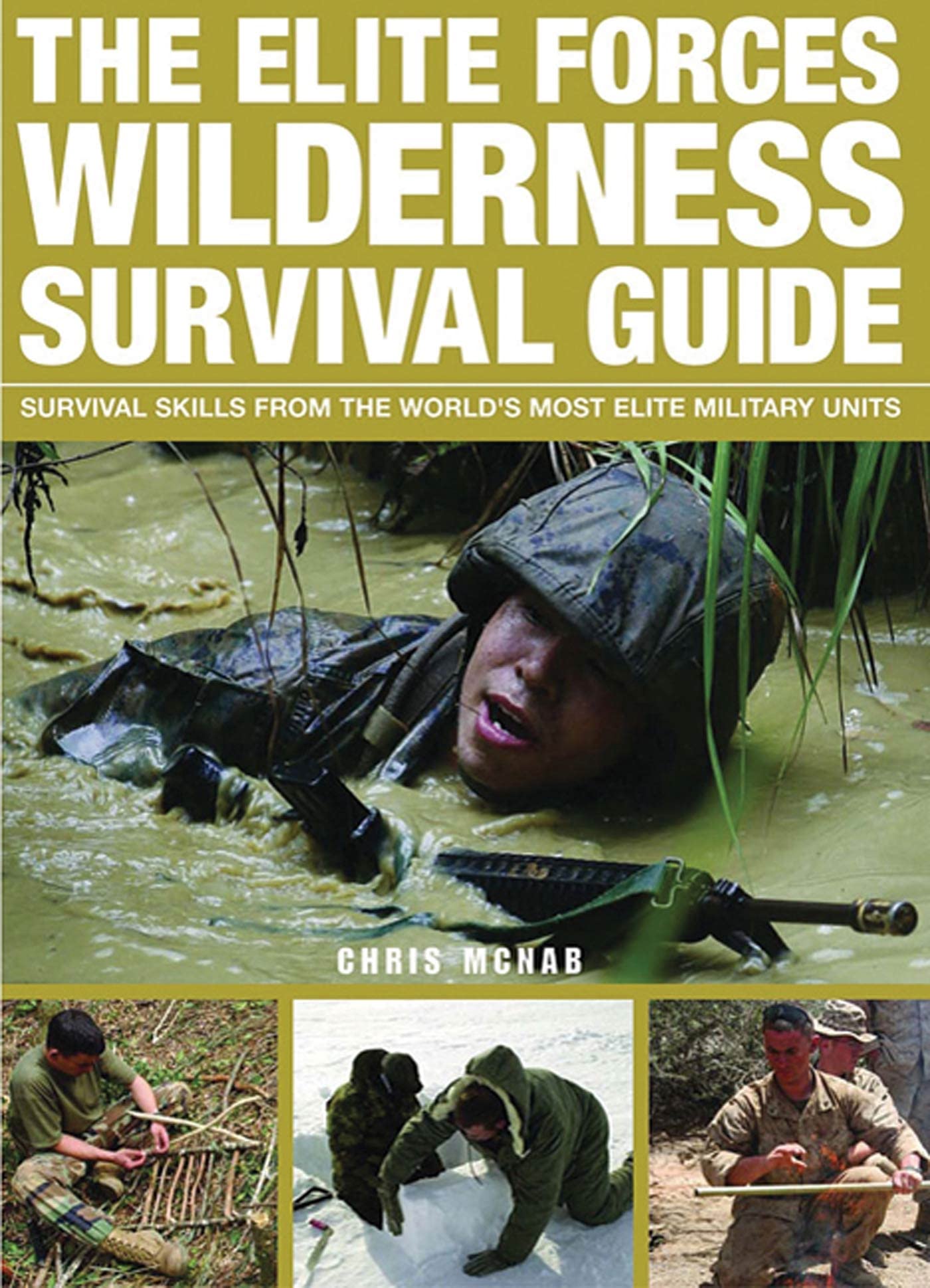 The Elite Forces Wilderness Survival Guide: Survival Skills from the World's Most Elite Military Units book
