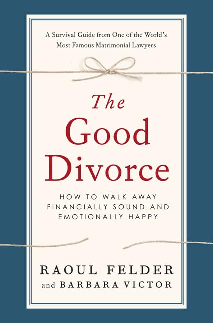 The Good Divorce: How to Walk Away Financially Sound and Emotionally Happy Law