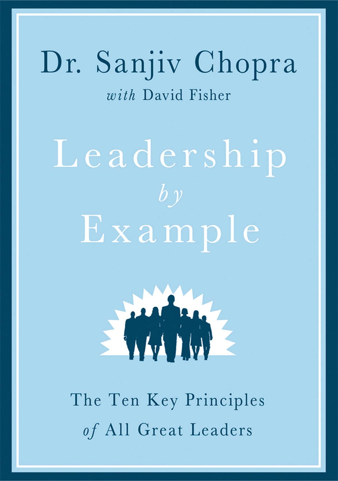 Leadership by Example: The Ten Key Principles of All Great Leaders Business, Finance & Career