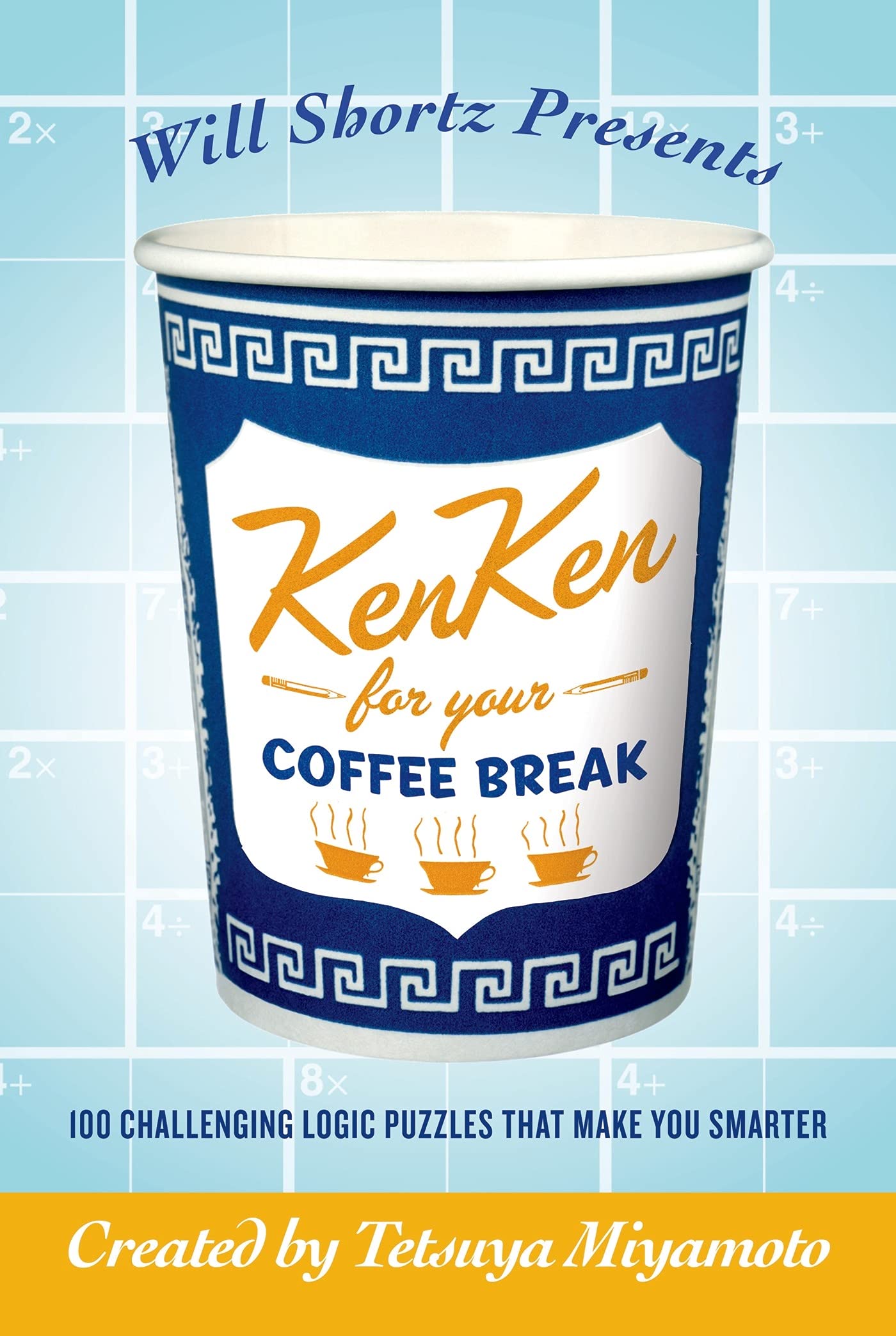 Will Shortz Presents Kenken for Your Coffee Break: 100 Challenging Logic Puzzles That Make You Smarter Leisure & Fun