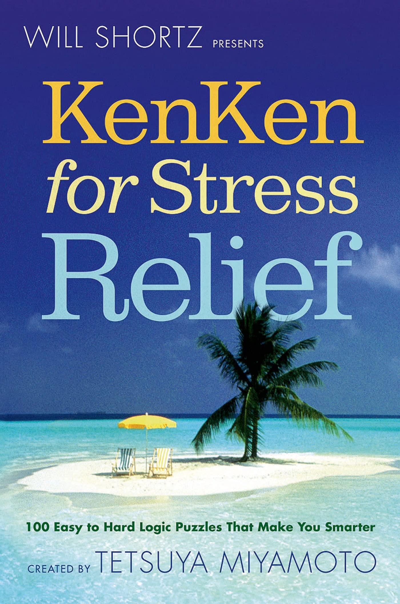 Will Shortz Presents KenKen for Stress Relief: 100 Easy to Hard Logic Puzzles That Make You Smarter Leisure & Fun