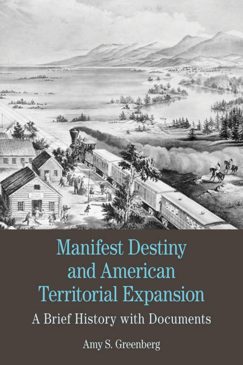 Manifest Destiny and American Territorial Expansion: A Brief History with Documents (Bedford Series in History and Culture) Politics & History