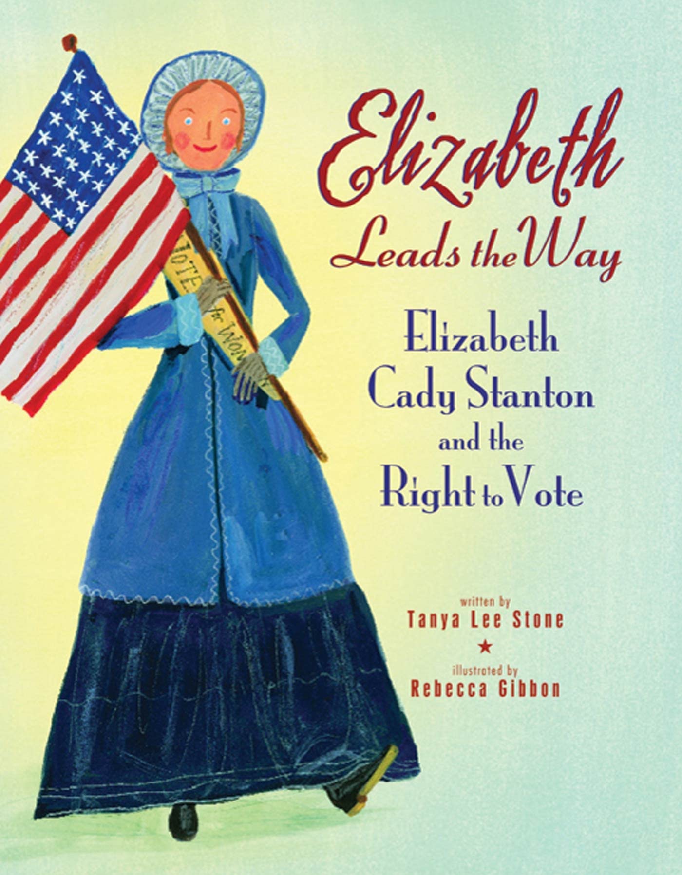 Elizabeth Leads the Way: Elizabeth Cady Stanton and the Right to Vote Politics & History