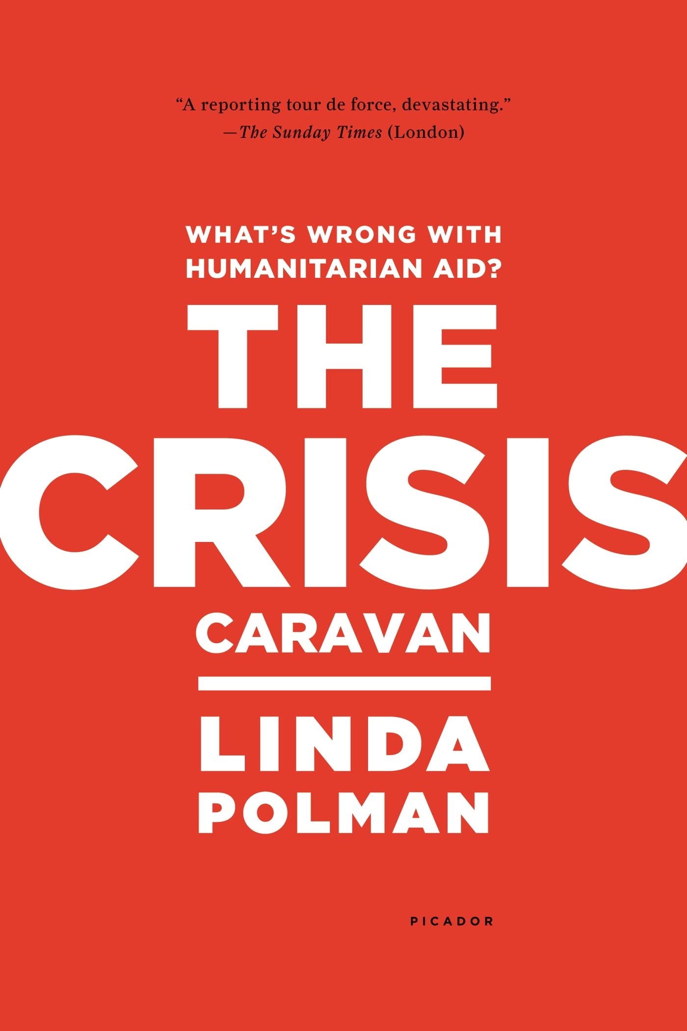 The Crisis Caravan: What's Wrong With Humanitarian Aid? book