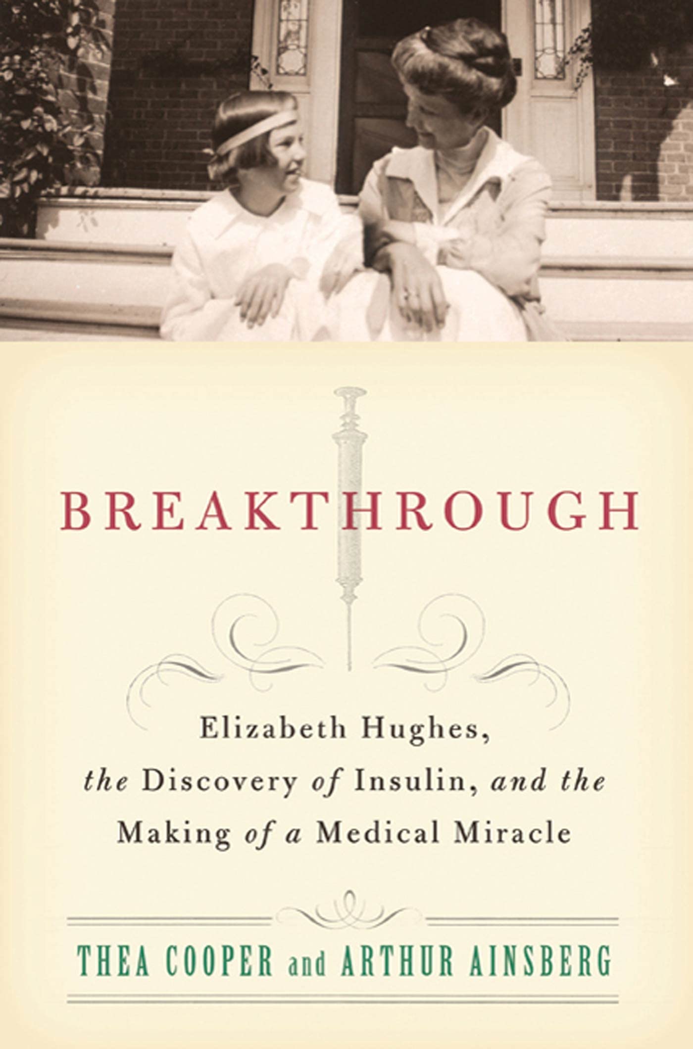 Breakthrough: Elizabeth Hughes, the Discovery of Insulin, and the Making of a Medical Miracle Medicine