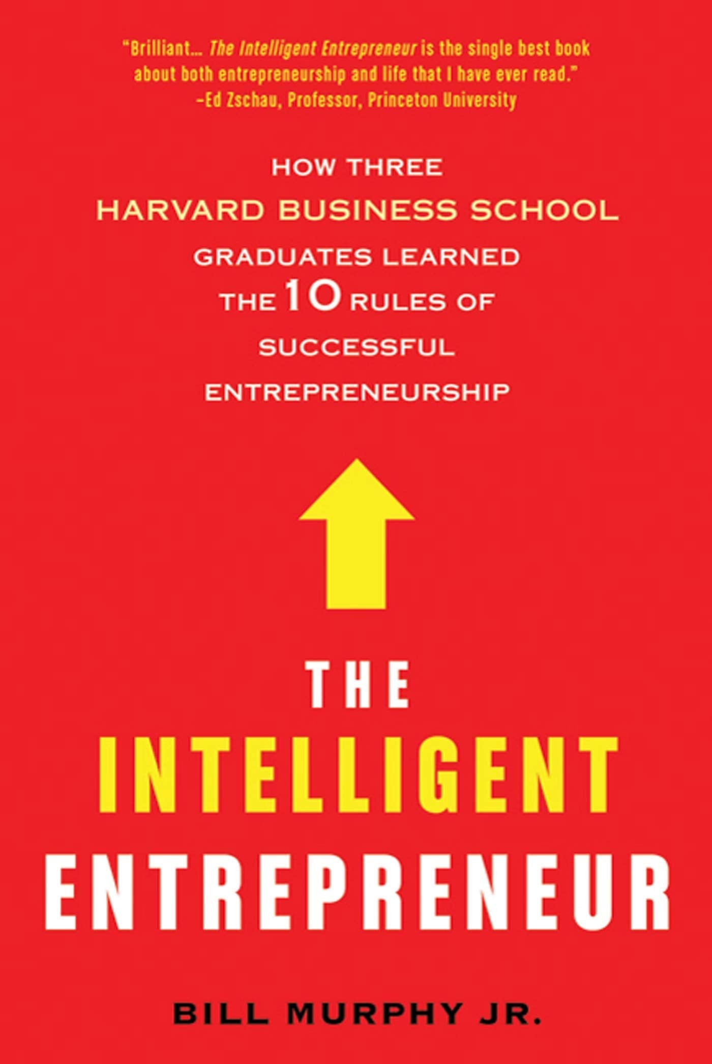 The Intelligent Entrepreneur: How Three Harvard Business School Graduates Learned the 10 Rules of Successful Entrepreneurship Business, Finance & Career
