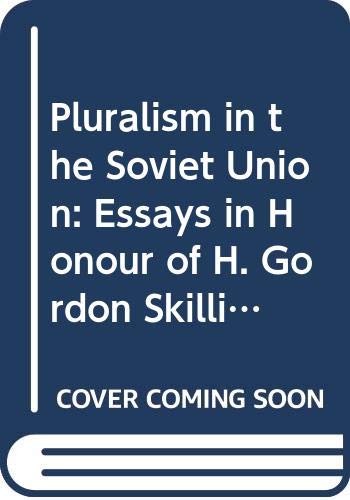 Pluralism in the Soviet Union: Essays in Honour of H. Gordon Skilling Books