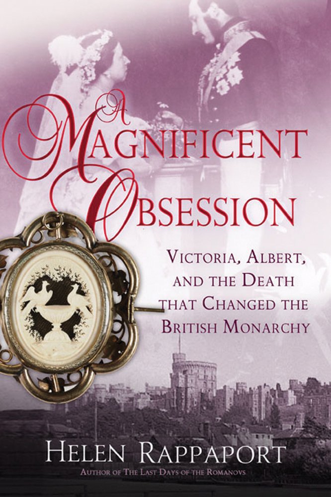 A Magnificent Obsession: Victoria, Albert, and the Death That Changed the British Monarchy Biographies & Memoirs