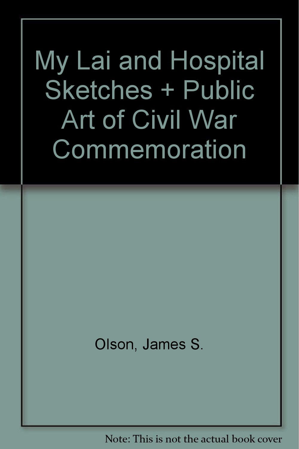 My Lai and Hospital Sketches + Public Art of Civil War Commemoration Politics & History