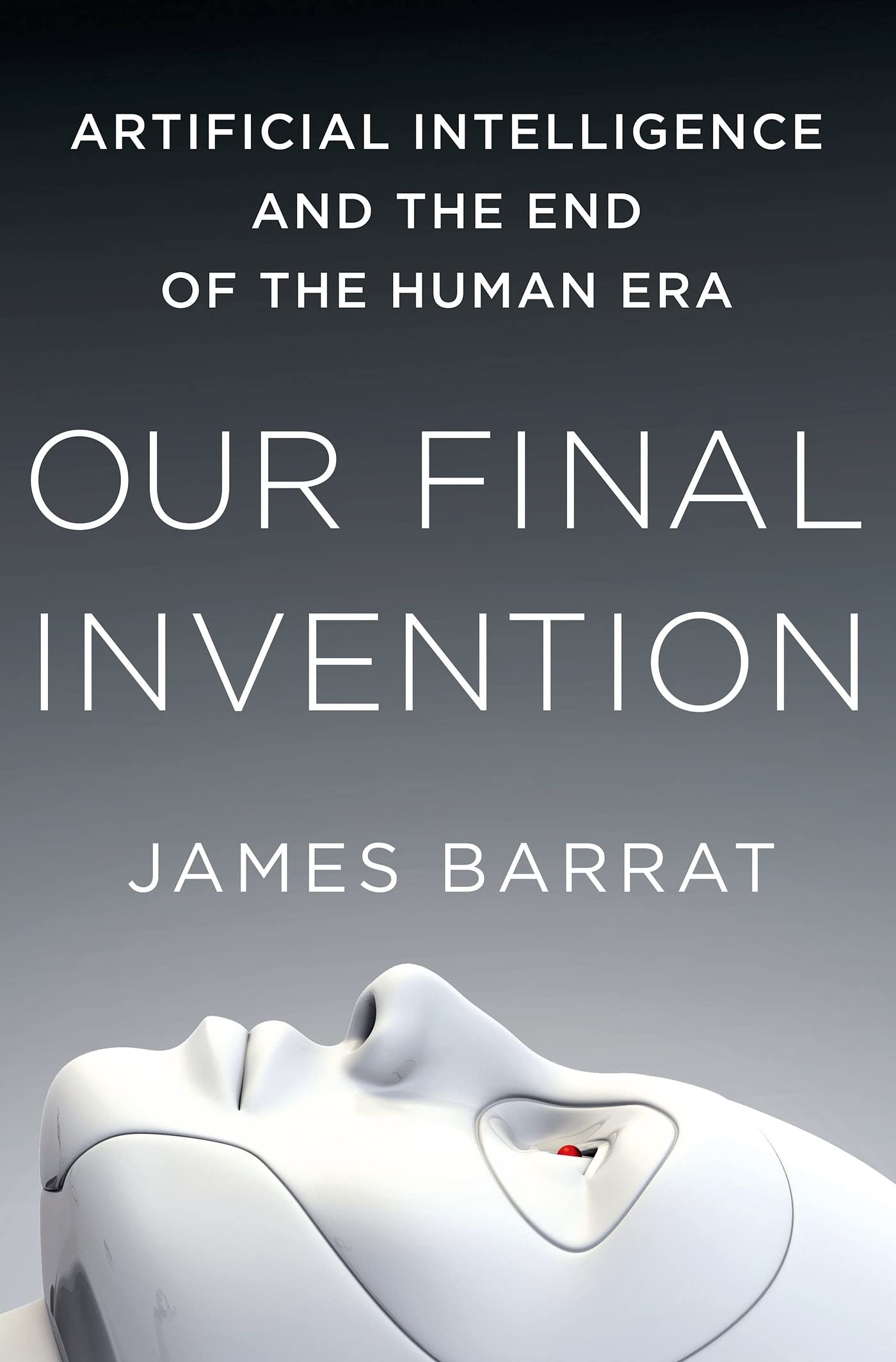 Our Final Invention: Artificial Intelligence and the End of the Human Era Computer Science