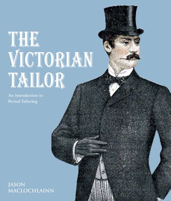 The Victorian Tailor: An Introduction to Period Tailoring Film, Art & Culture