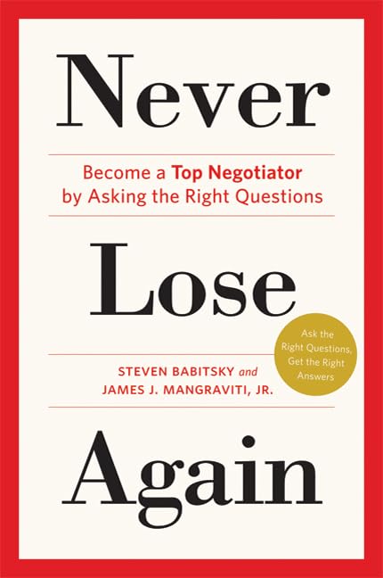 Never Lose Again: Become a Top Negotiator by Asking the Right Questions book