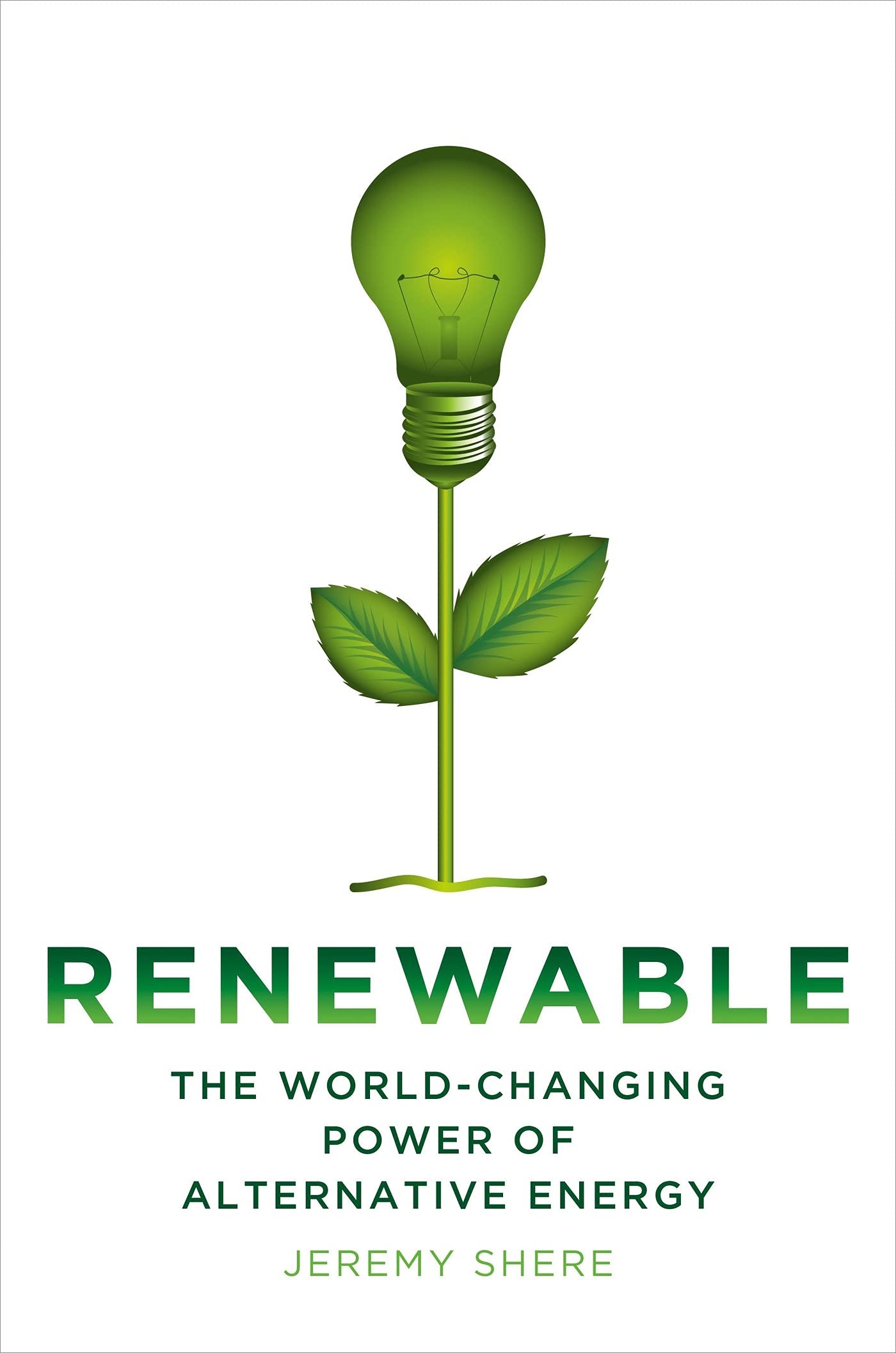 Renewable: The World-Changing Power of Alternative Energy Natural Sciences