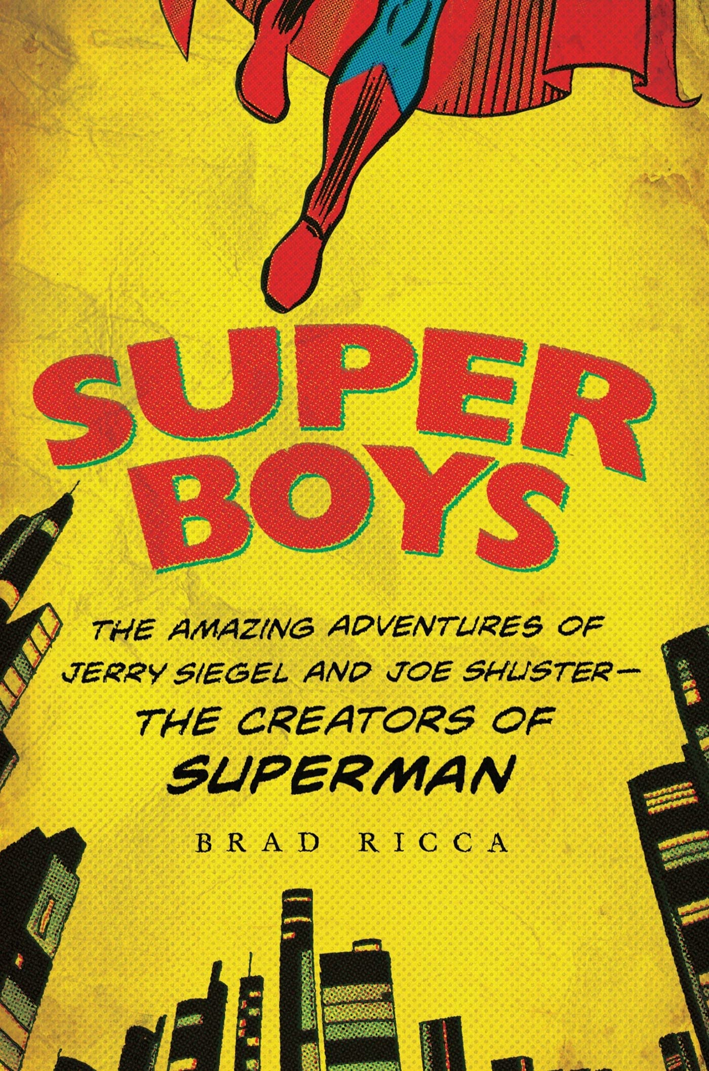 Super Boys: The Amazing Adventures of Jerry Siegel and Joe Shuster: The Creators of Superman book