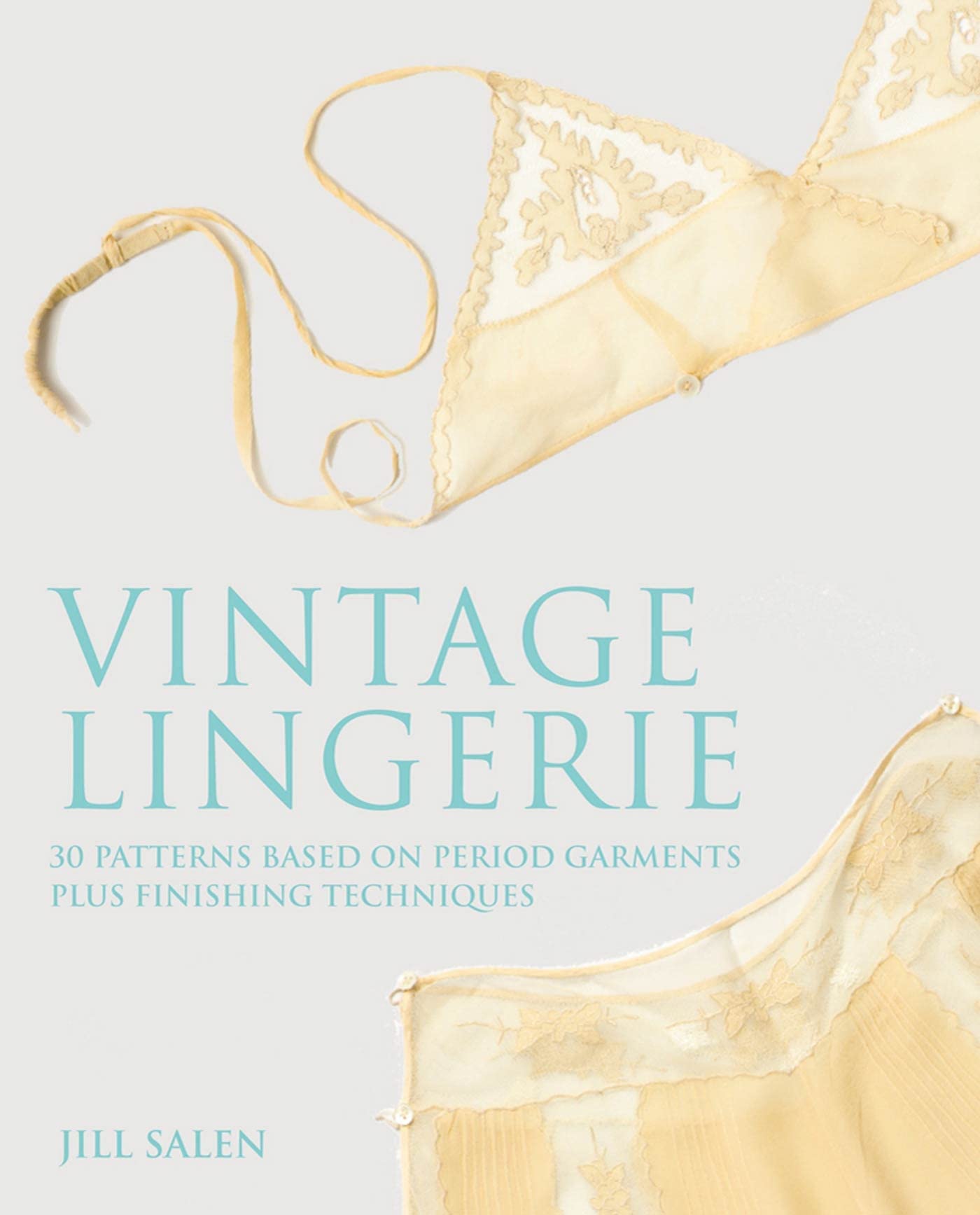 Vintage Lingerie: 30 Patterns Based on Period Garments Plus Finishing Techniques Film, Art & Culture
