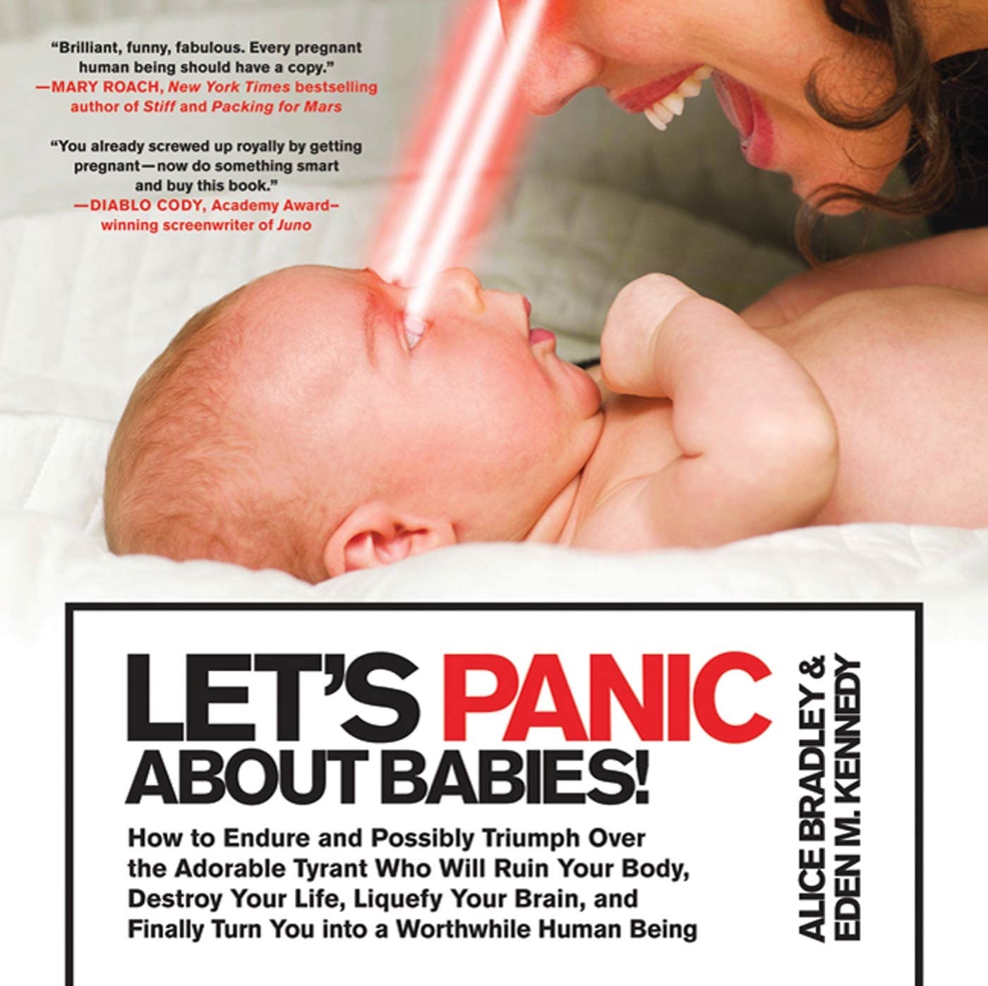 Let's Panic About Babies!: How to Endure and Possibly Triumph over the Adorable Tyrant Who Will Ruin Your Body, Destroy Your Life, Liquefy Your Brain, ... Turn You Into a Worthwhile Human Being Humour & Satire