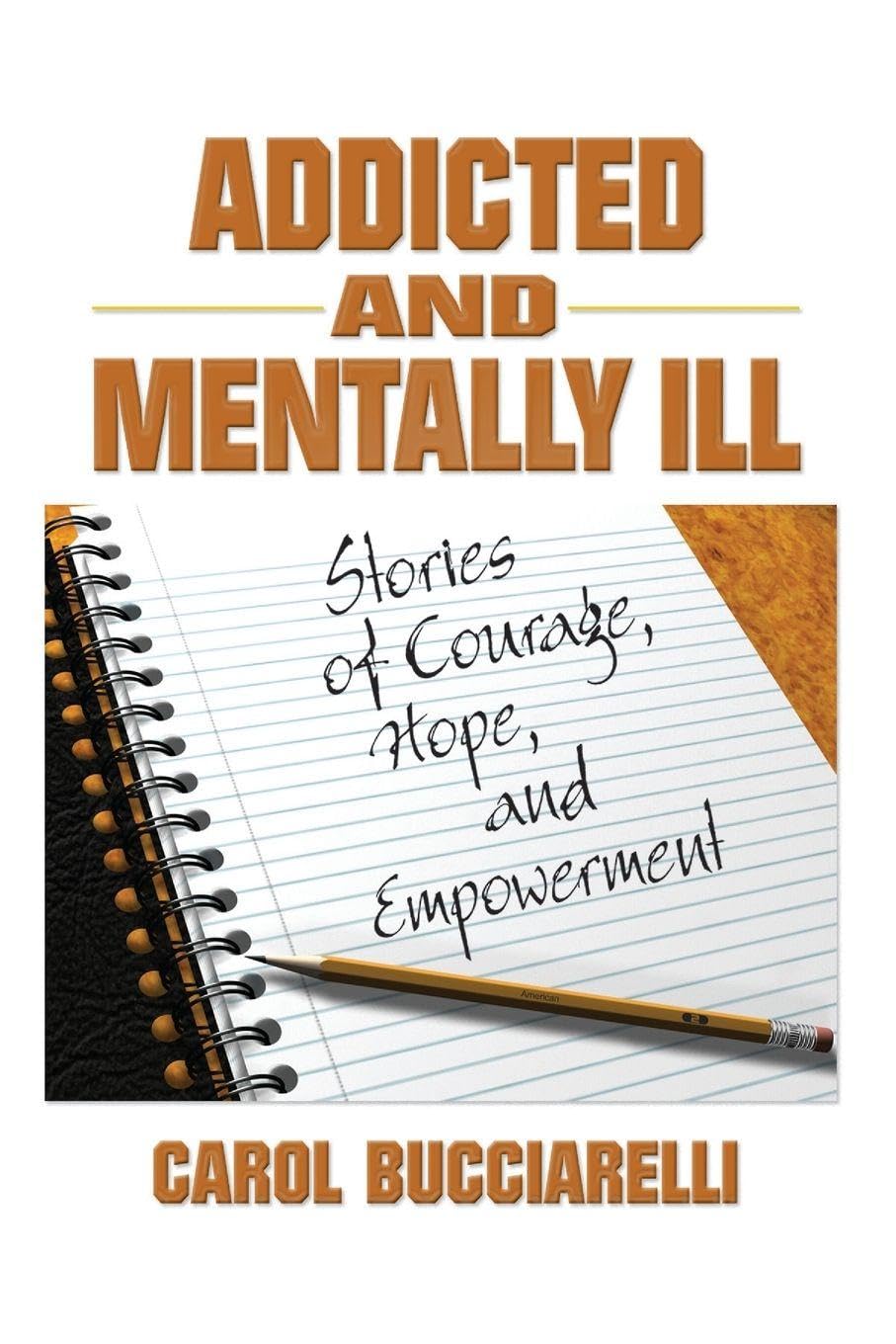 Addicted and Mentally Ill: Stories of Courage, Hope, and Empowerment (Haworth Series in Family and Consumer Issues in Health) Medicine