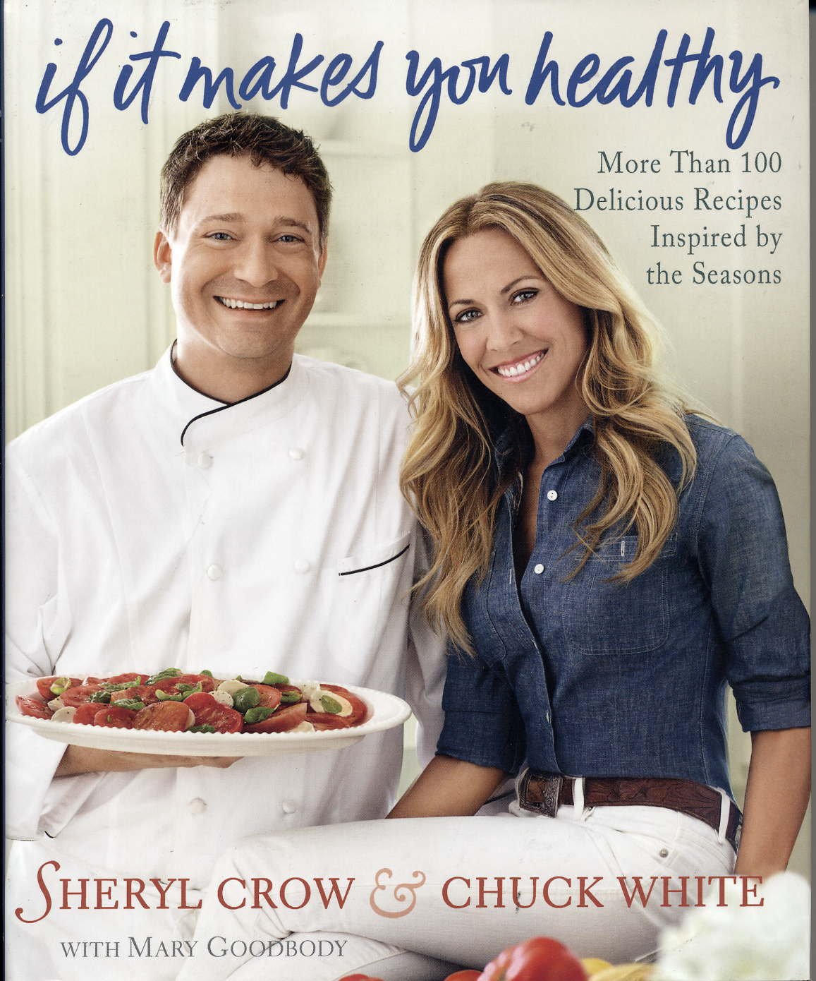 If It Makes You Healthy: More Than 100 Delicious Recipes Inspired by the Seasons Cooking & Enjoying