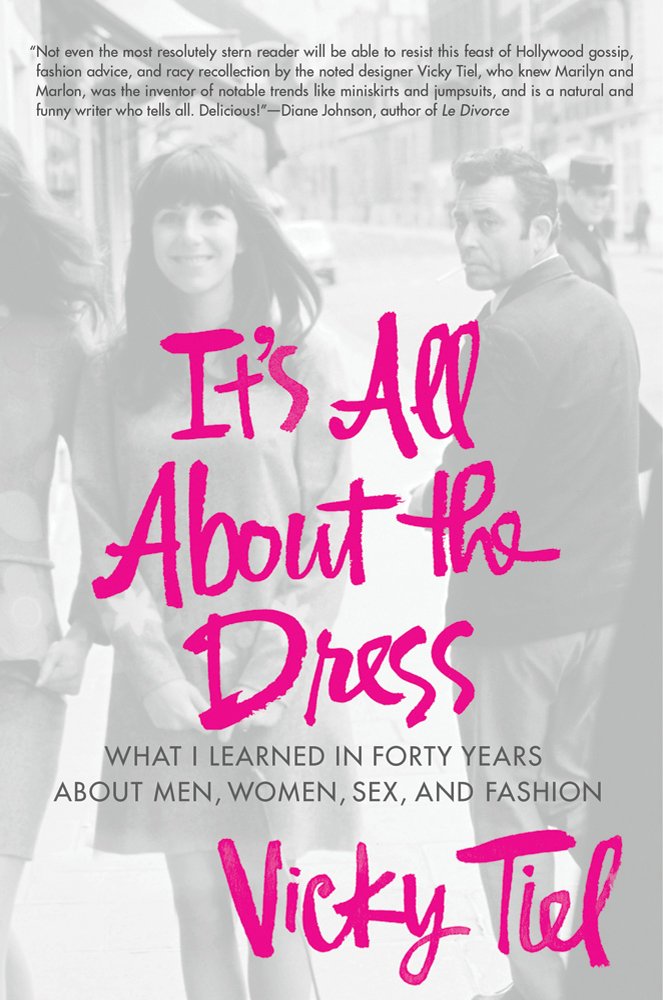 It's All About the Dress: What I Learned in Forty Years About Men, Women, Sex, and Fashion Art & Literature Books
