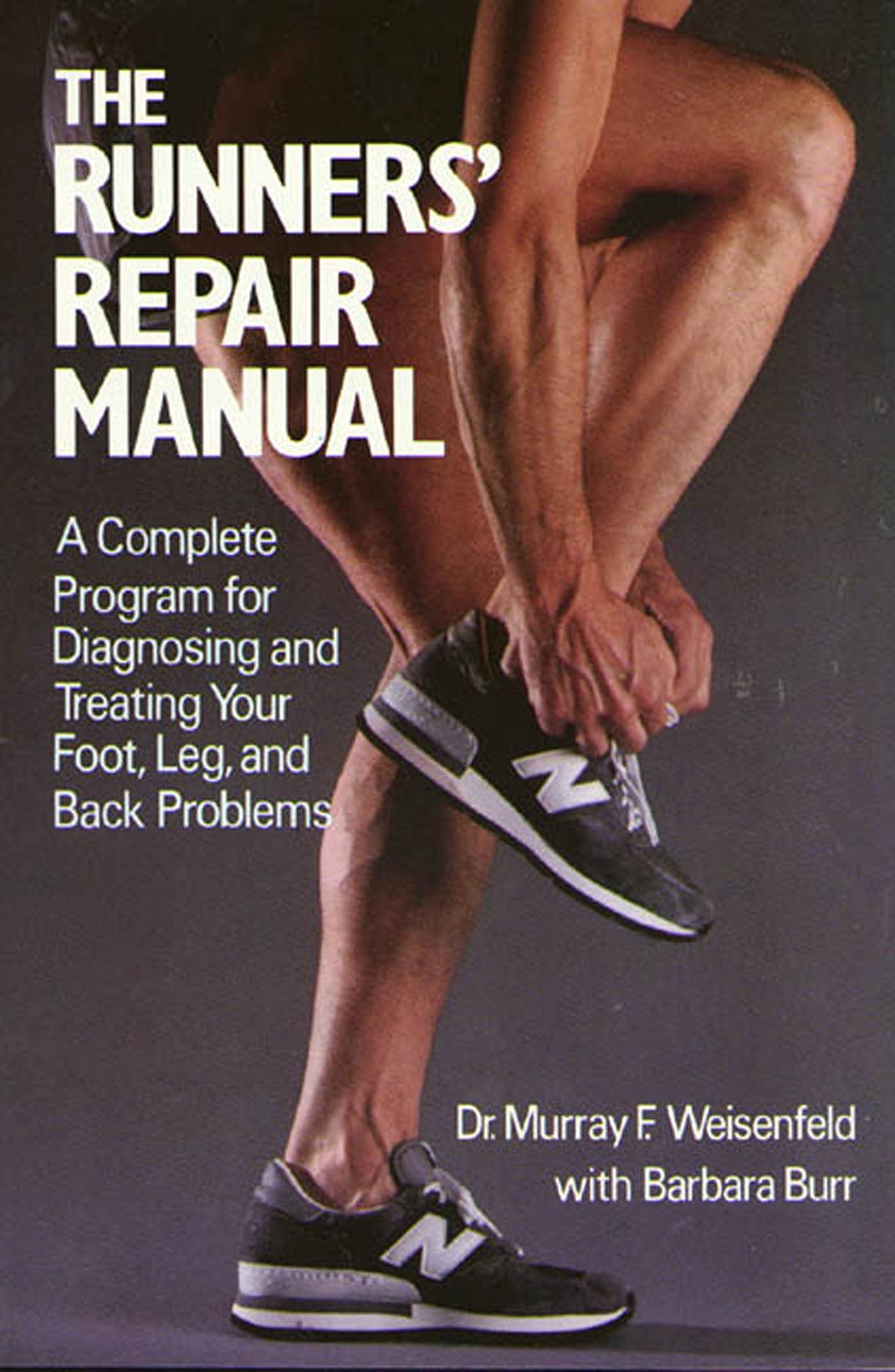 RUNNERS REPAIR MANUAL: A Complete Program for Diagnosing and Treating Your Foot, Leg and Back Problems Medicine