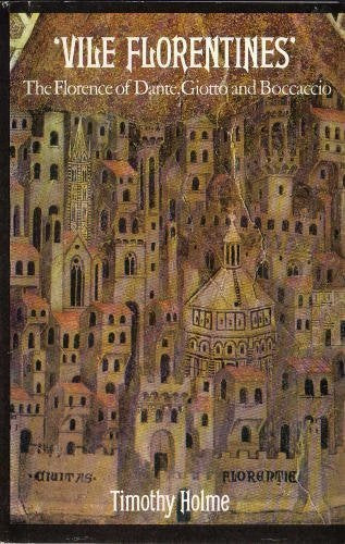 Vile Florentines: The Florence of Dante, Giotto, and Boccoccio Film, Art & Culture