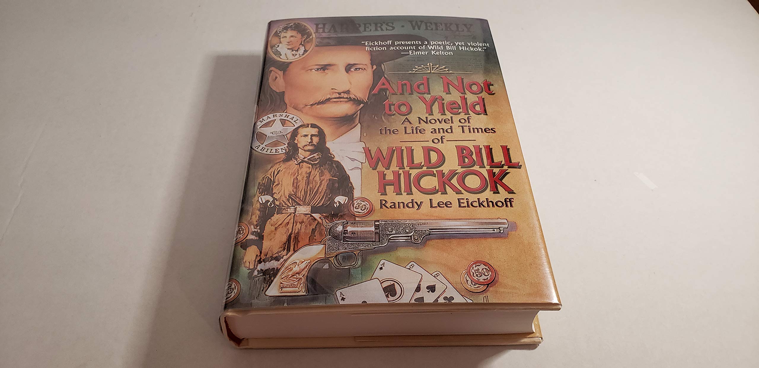 And Not to Yield: A Novel of the Life and Times of Wild Bill Hickok Historical Fiction