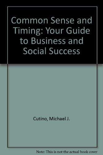 Common Sense and Timing: Your Guide to Business and Social Success Business, Finance & Career