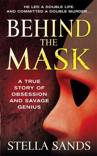Behind the Mask: A True Story of Obsession and a Savage Genius Politics & Society