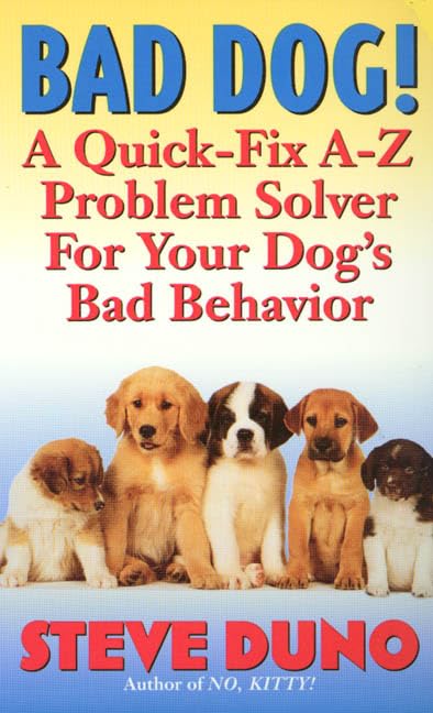Bad Dog!: A Complete A-Z Guide for When Your Dog Misbehaves Pets