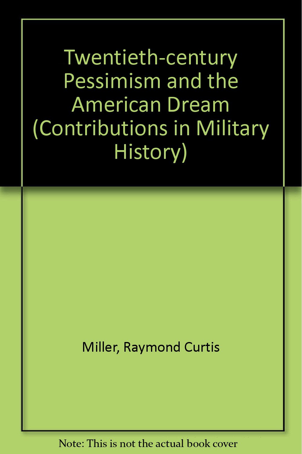 Twentieth-Century Pessimism and the American Dream (Leo M. Franklin Lectures in Human Relations, V. 8.) Politics & History