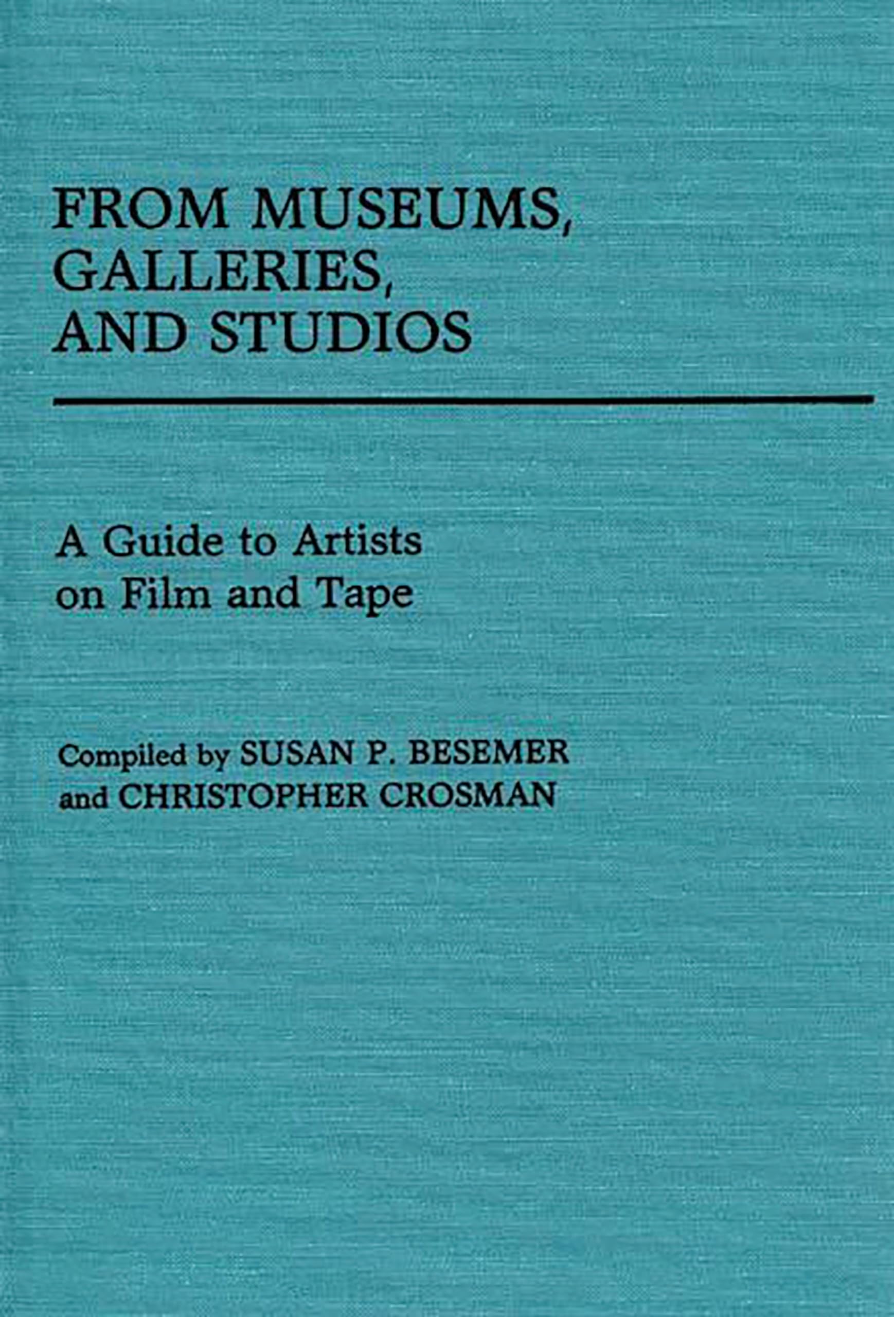 From Museums, Galleries, and Studios: A Guide to Artists on Film and Tape (Art Reference Collection) Social Sciences