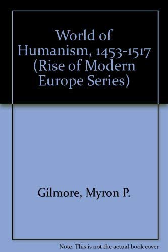 World of Humanism, 1453-1517 (Rise of Modern Europe Series) Politics & History