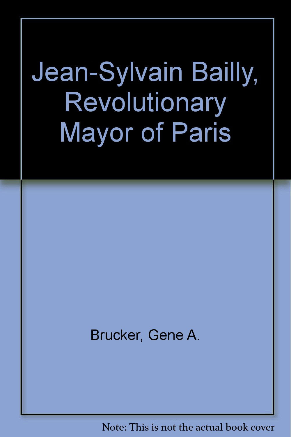 Jean-Sylvain Bailly: Revolutionary Mayor of Paris Memories