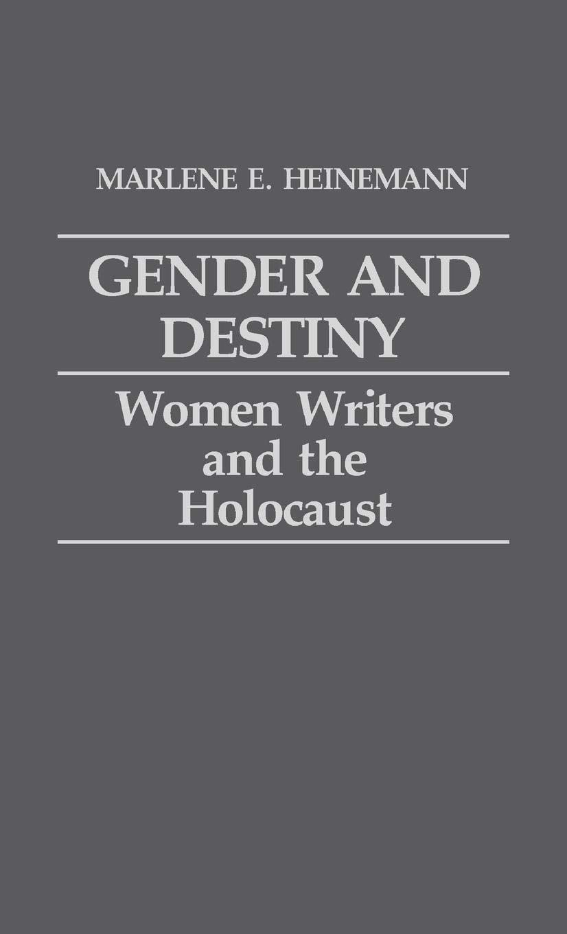 Gender and Destiny: Women Writers and the Holocaust (Contributions in Women's Studies) Books