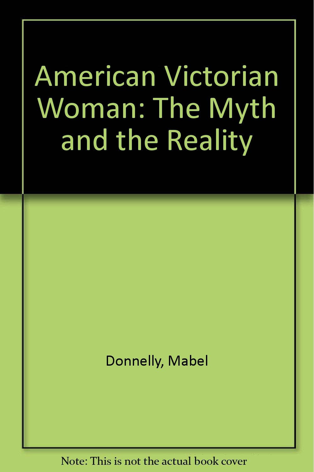 American Victorian Woman: The Myth and the Reality Books