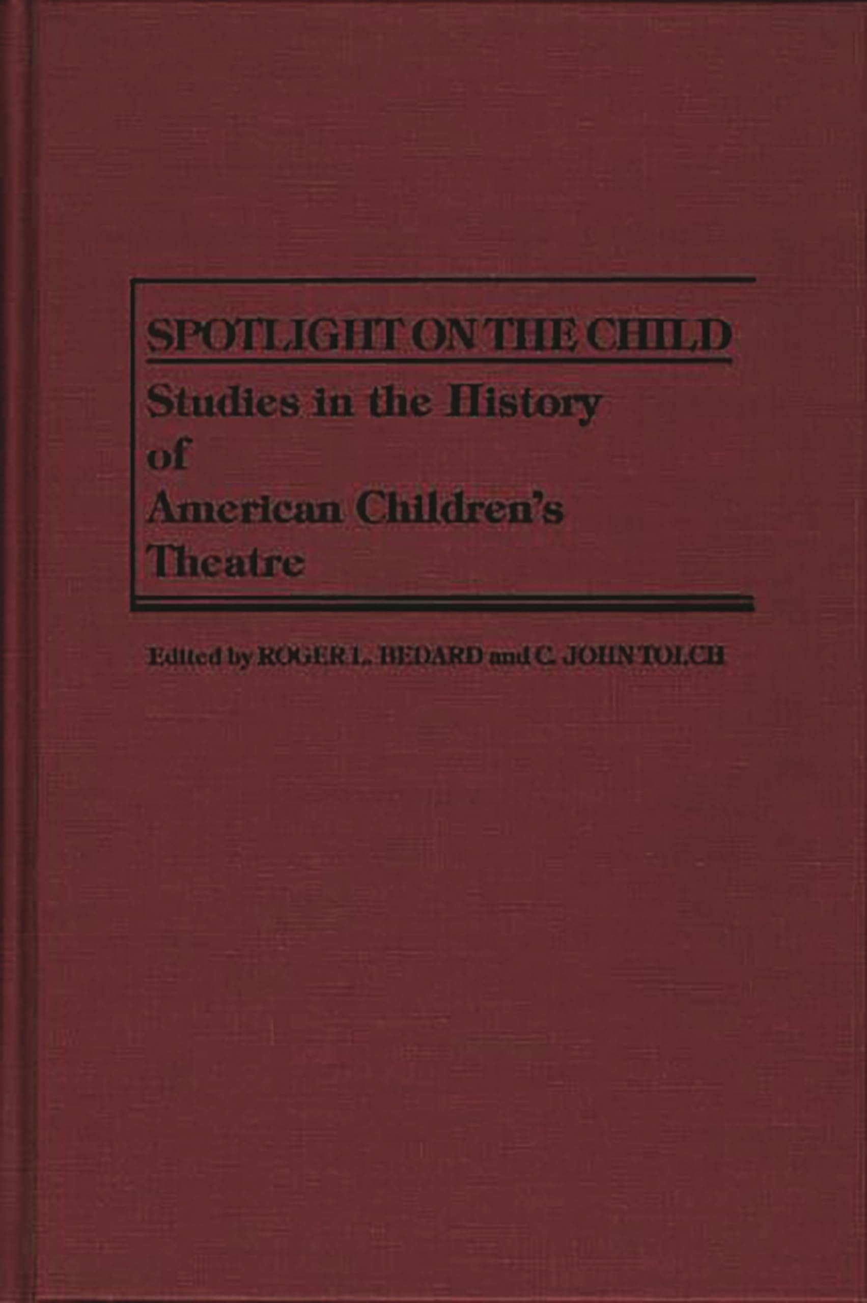 Spotlight on the Child: Studies in the History of American Children's Theatre (Contributions in Drama & Theatre Studies) Drama