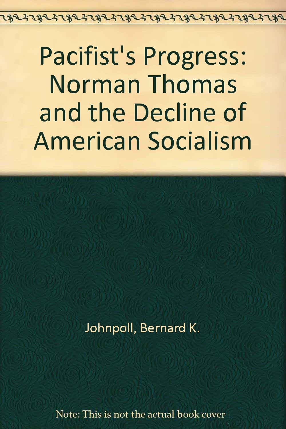 Pacifist's Progress: Norman Thomas and the Decline of American Socialism Science