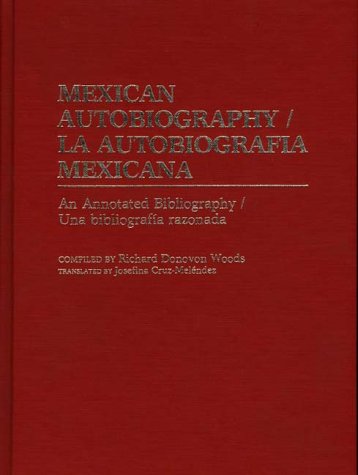 Mexican Autobiography/La Autobiografia Mexicana: An Annotated Bibliography/Una Bibliografia Razonada: An Annotated Bibliography/LA Autobiografia ... & Indexes in World History, 10, Band 10) Reference Books