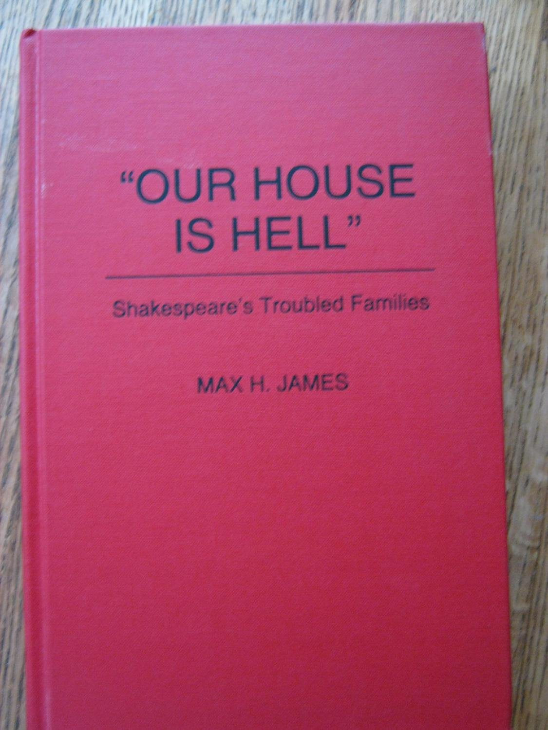 Our House Is Hell: Shakespeare's Troubled Families (Contributions to the Study of World Literature) Drama
