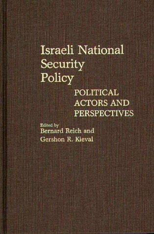 Israeli National Security Policy: Political Actors and Perspectives (Contributions in Political Science) Social Sciences