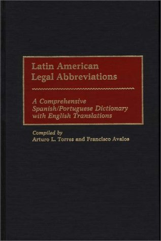 Latin American Legal Abbreviations: A Comprehensive Spanish/Portuguese Dictionary With English Translations Law