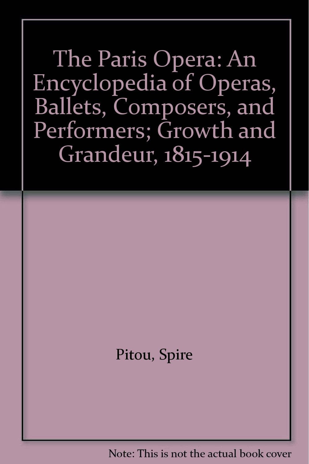 Paris Opera: An Encyclopedia of Operas, Ballets, Composers, and Performers : Opera Growth Arts & Music