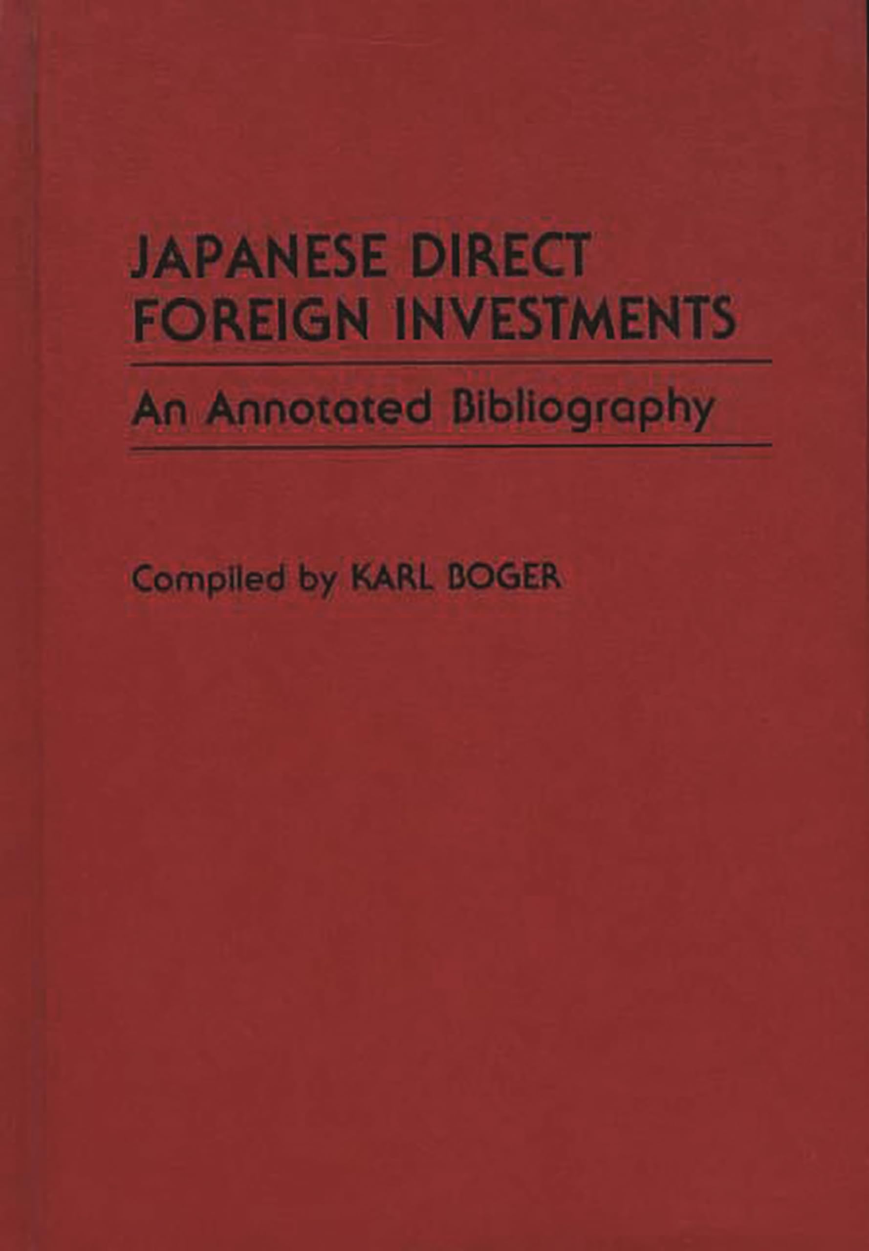 Japanese Direct Foreign Investments: An Annotated Bibliography (Bibliographies & Indexes in Economics & Economic History) Business, Finance & Career