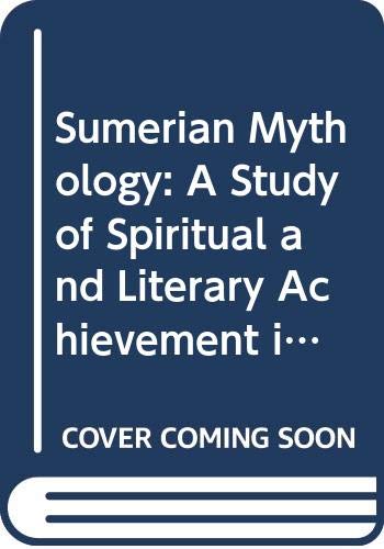 Sumerian Mythology: A Study of Spiritual and Literary Achievement in the Third Millenium B.C. Books