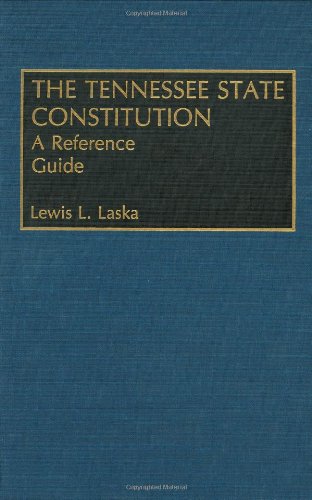 The Tennessee State Constitution: A Reference Guide (Reference Guides to the State Constitutions of the United States) Law