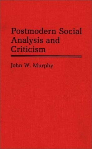 Postmodern Social Analysis and Criticism (Contributions in Sociology) Social Sciences
