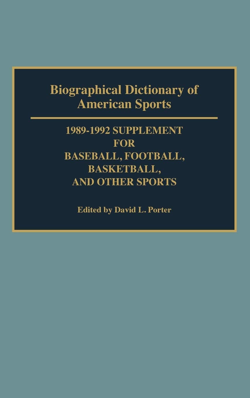 Biographical Dictionary of American Sports, 1989-1992: Supplement for Baseball, Football, Basketball, and Other Sports Memories